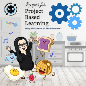 Recipes for Project Based Learning - Tracy Williamson, MLTI Ambassador
