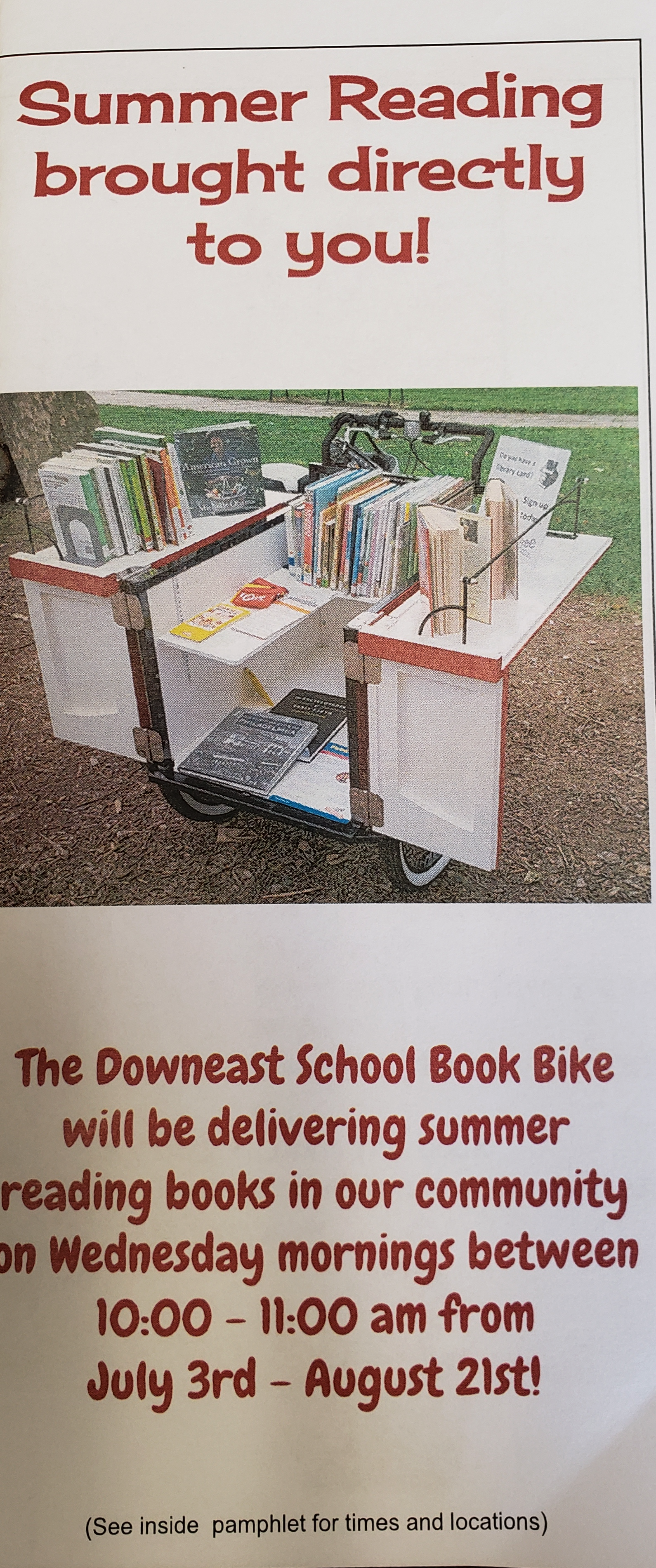 Summer Reading Brought directly to you! The Downeast School Book Bike will be delivering summer reading books in our community on Wednesday mornings between 10:00 - 11:00 am from July 3rd - August 21st.
