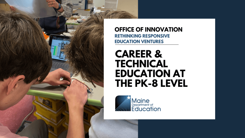 See Innovative PreK-8 Career and Technical Education (CTE) in&nbsp;Action!