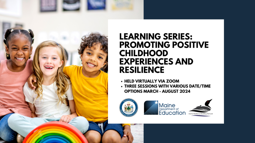 Learning Series for Supporting Children, Families, and Communities to Thrive: Promoting Positive Childhood Experiences and&nbsp;Resilience