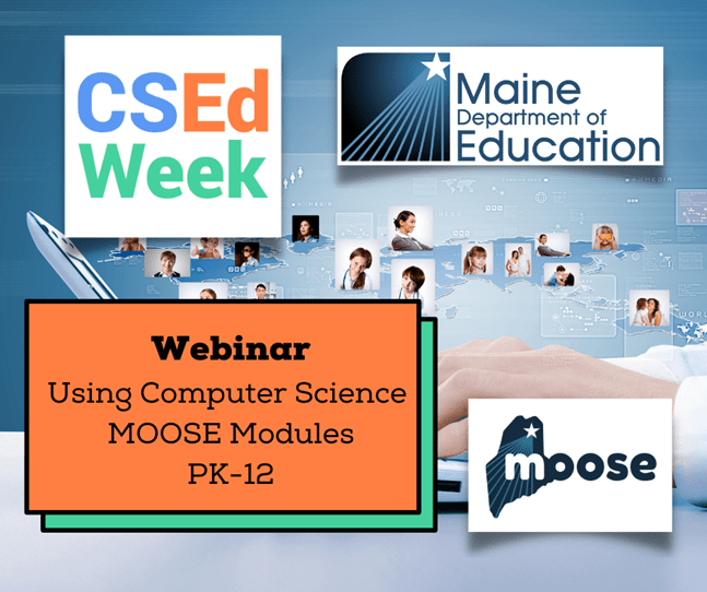 WEBINARS: Using Computer Science MOOSE Modules #CSEdWeek&nbsp;#MaineTeachesCS