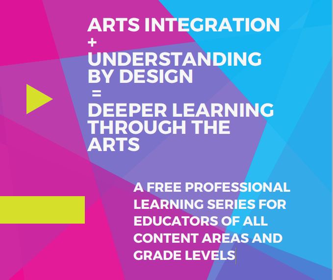 arts and integration, understanding by design, deeper learning through the arts