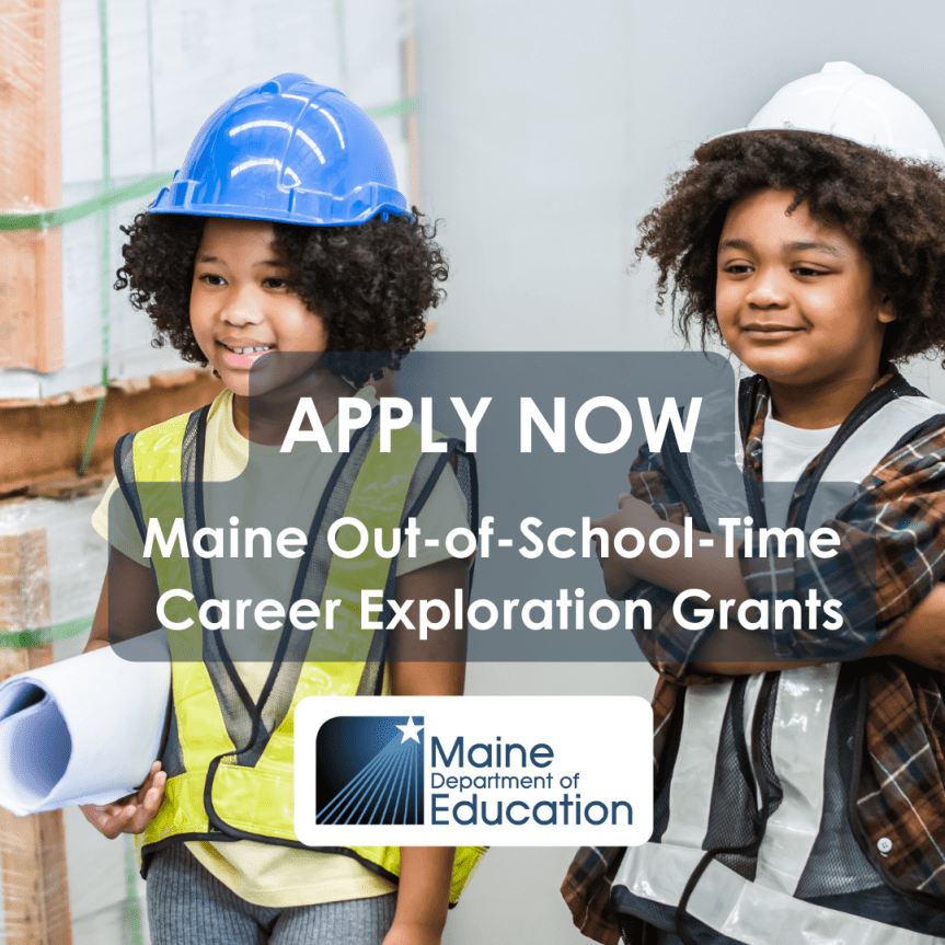 Application Deadline Extended to May 15 for the ‘Maine Out-of-School-Time’ Career Exploration&nbsp;Grants