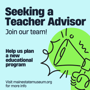 Maine State Museum - Teacher Advisor Graphic