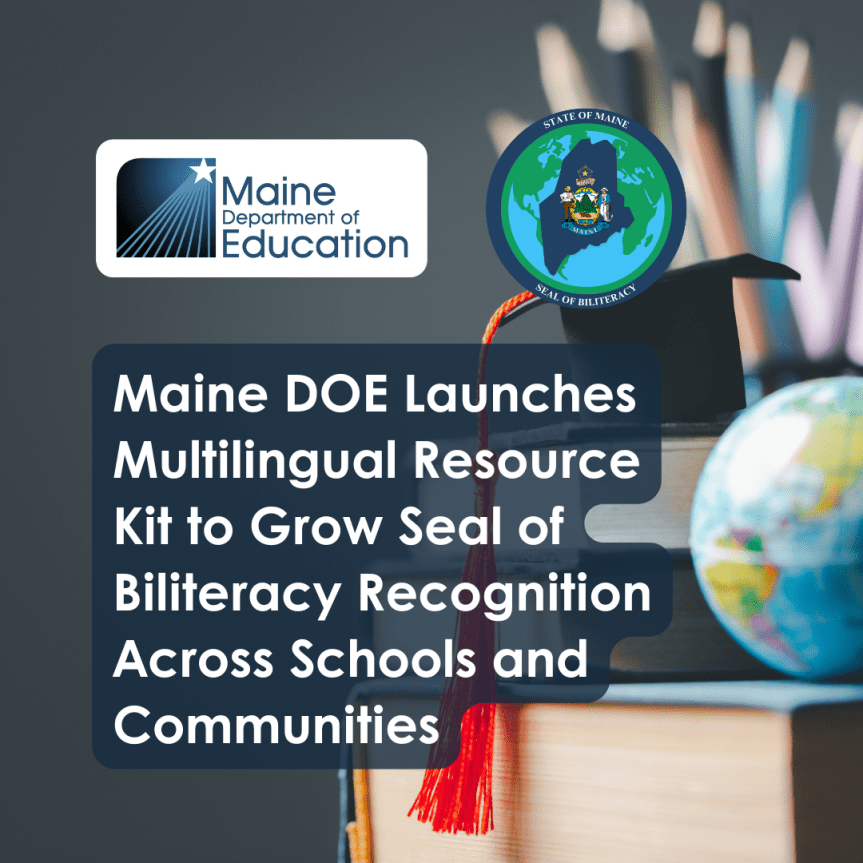 Maine DOE Launches Multilingual Resource Kit to Grow Seal of Biliteracy Recognition Across Schools and&nbsp;Communities