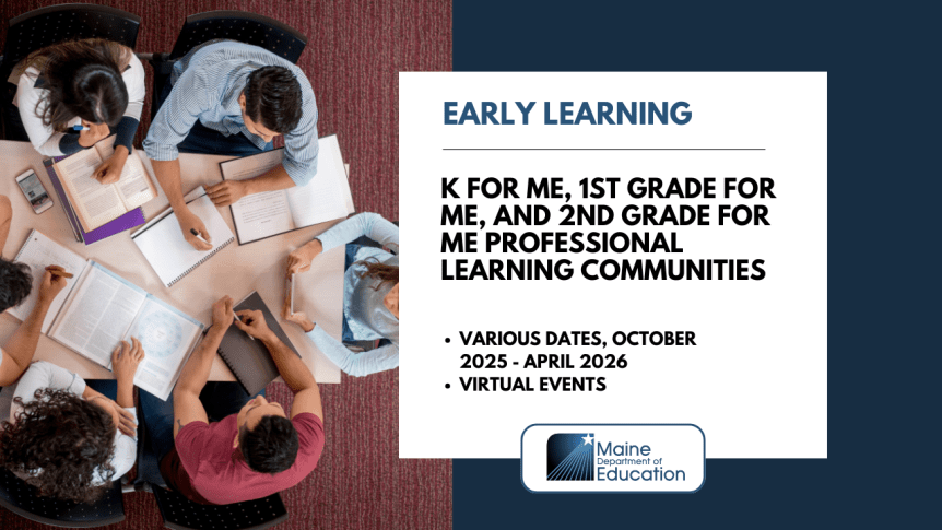 Maine DOE to Host ‘For ME’ (Pre-K through Grade 2) Professional Learning Communities During 2025-2026 School&nbsp;Year