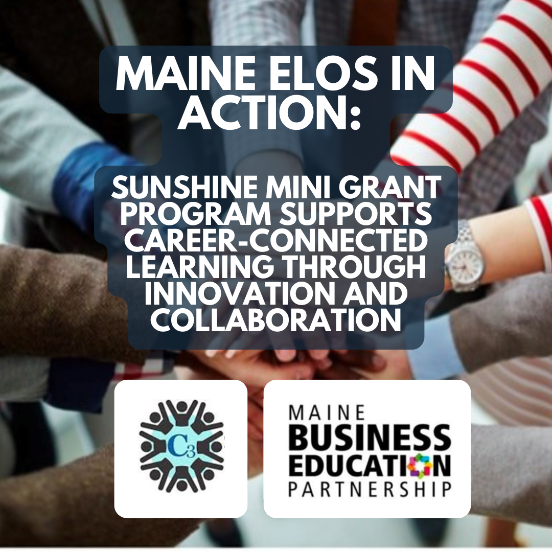 Maine ELOs in Action: Sunshine Mini Grant Program Supports Career-Connected Learning through Innovation and Collaboration